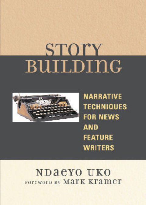 Ndaeyo Uko’s Story Building: Narrative Techniques for News and Feature Writers