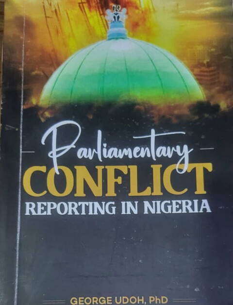 A Review of Dr George Udoh’s Parliamentary Conflict Reporting in Nigeria
